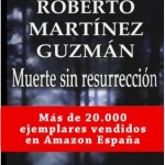 Muerte sin resurrección de Roberto Martínez Guzmán, novela negra y de misterio