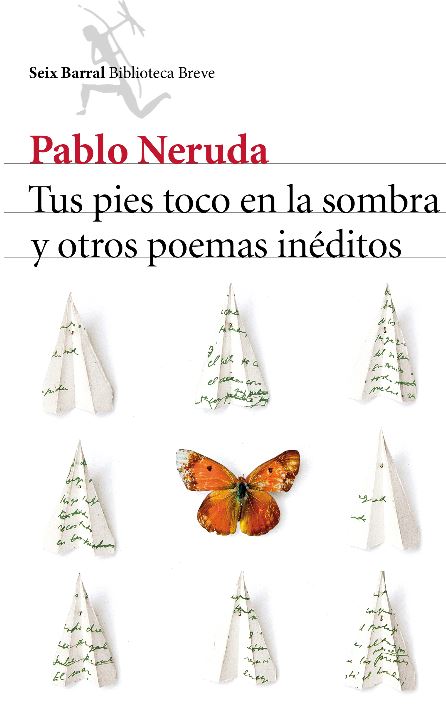 "Tus pies toco en la sombra y otros poemas inéditos", nueva joya de Pablo Neruda