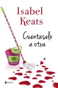 Reseña de “Cuéntaselo a otra” de Isabel Keats
