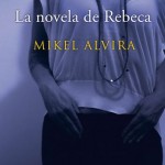 Resela de "La novela de Rebeca" de Mikel Alvira