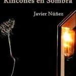 Reseña de "Rincones en sombra", de Javier Núñez