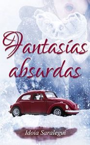 Fantasías absurdas, novela romántica de Idoia Saralegui